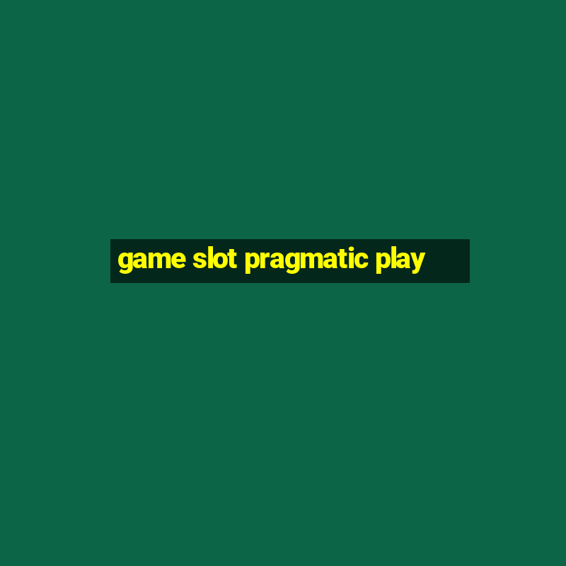 game slot pragmatic play