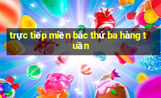 trực tiếp miền bắc thứ ba hàng tuần