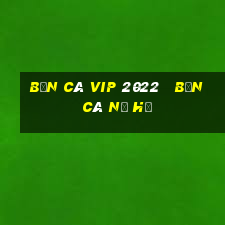 bắn cá vip 2022   bắn cá nổ hũ