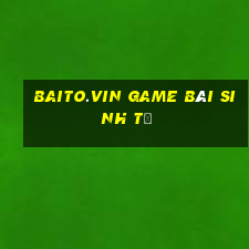 Baito.Vin Game Bài Sinh Tử