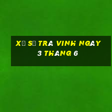 xổ số trà vinh ngày 3 tháng 6