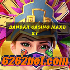 bandar casino maxbet