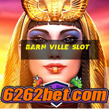 barn ville slot