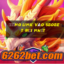 đường link vào sbobet mới nhất