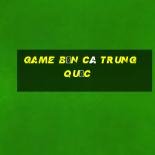 game ban ca trung quoc