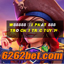 W88888 đại phát 888 Trò chơi trực tuyến