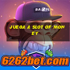 juega a slot of money