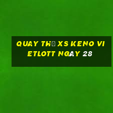 Quay thử XS Keno Vietlott ngày 28