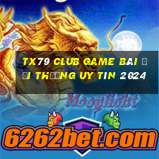 Tx79 Club Game Bài Đổi Thưởng Uy Tín 2024