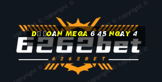 Dự Đoán MEGA 6 45 ngày 4