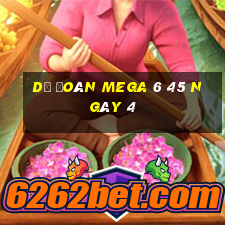 Dự Đoán MEGA 6 45 ngày 4