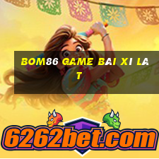 Bom86 Game Bài Xì Lát