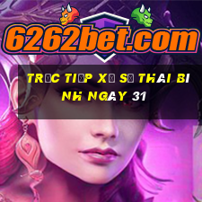 Trực tiếp Xổ Số thái bình ngày 31