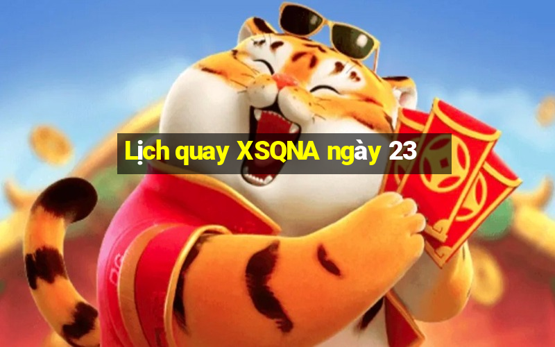 Lịch quay XSQNA ngày 23