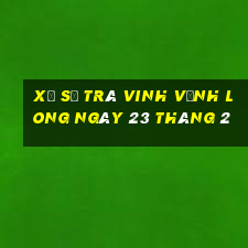 xổ số trà vinh vĩnh long ngày 23 tháng 2