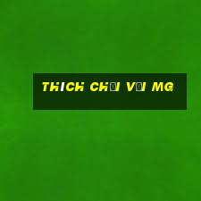 Thích chơi với MG