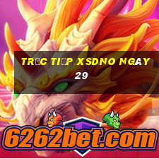 Trực tiếp XSDNO ngày 29