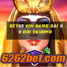 Bet68 Vin Game Bài 69 Doi Thuong