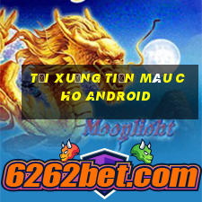 Tải xuống tiền màu cho Android