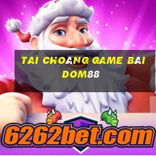 Tai Choáng Game Bài Dom88