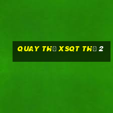 Quay thử XSQT Thứ 2