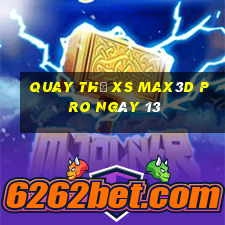 Quay thử xs Max3D Pro ngày 13