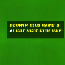 Dzowin Club Game Bài Hot Nhất Hiện Nay