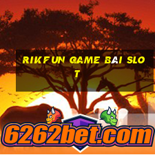 Rikfun Game Bài Slot