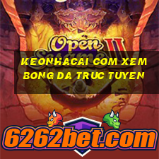 keonhacai com xem bong da truc tuyen