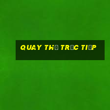 quay thử trực tiếp