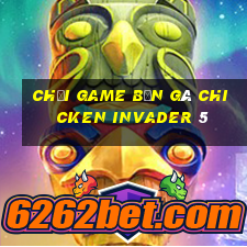 chơi game bắn gà chicken invader 5