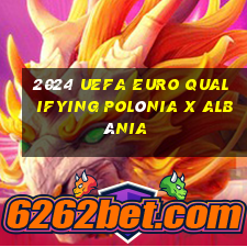 2024 uefa euro qualifying polônia x albânia