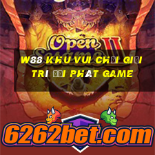 W88 Khu vui chơi giải trí đại phát Game