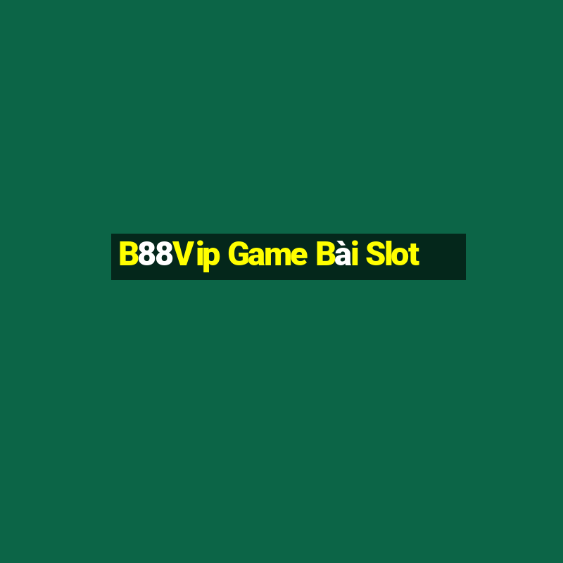 B88Vip Game Bài Slot