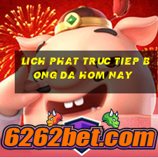 lich phat truc tiep bong da hom nay