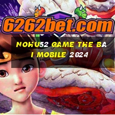 Nohu52 Game The Bài Mobile 2024