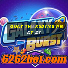 Quay thử XSDTMB ngày 27