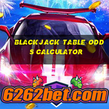 blackjack table odds calculator