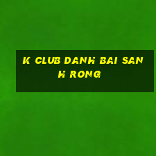 K Club Danh Bai Sanh Rong