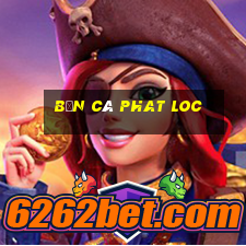 bắn cá phat loc