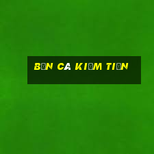 bắn cá kiếm tiền