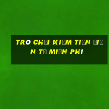 trò chơi kiếm tiền điện tử miễn phí