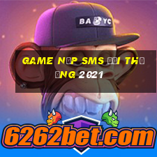 game nạp sms đổi thưởng 2021