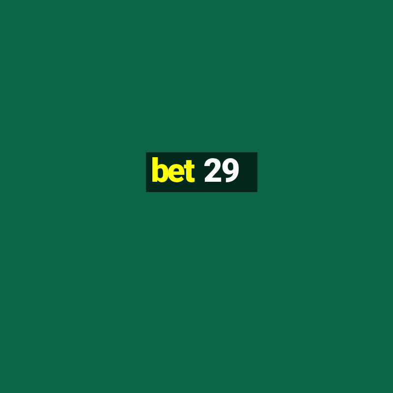 bet 29