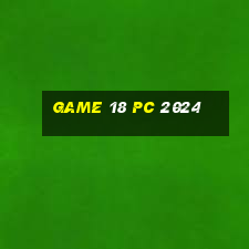 game 18 pc 2024