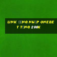 Link đăng nhập Onebet Tặng 200k