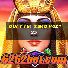 Quay thử XSKG ngày 25