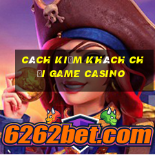 cách kiếm khách chơi game casino