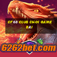 Cf68 Club Choi Game Bài