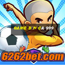 game bắn cá 999